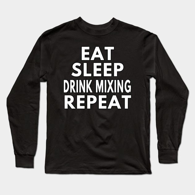 Eat sleep drink mixing repeat Long Sleeve T-Shirt by LiquidLine